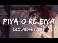 Piya O Re Piya [Slowed+Reverb] - Atif Aslam & Shreya Ghoshal | Music Zone | Music Lover | Text Audio Mp3 Song