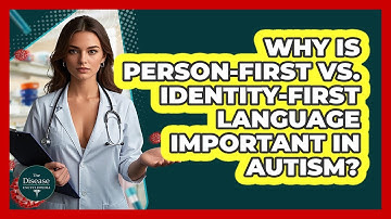 Why Is Person-first Vs. Identity-first Language Important In Autism? - The Disease Encyclopedia