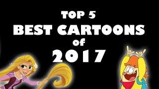 Top 5 Best Cartoons Of 2017