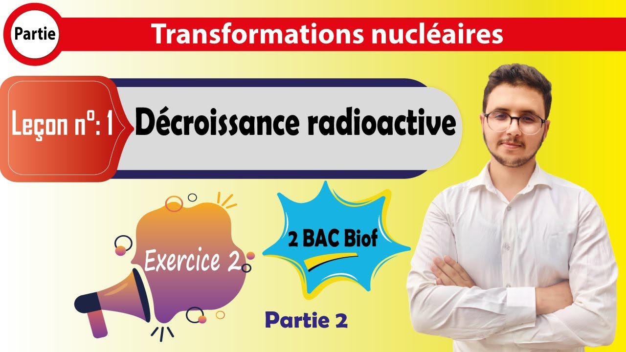 2 BAC BIOF - Nucléaire - Exercice corrigé 2 - Décroissance radioactive (partie2)