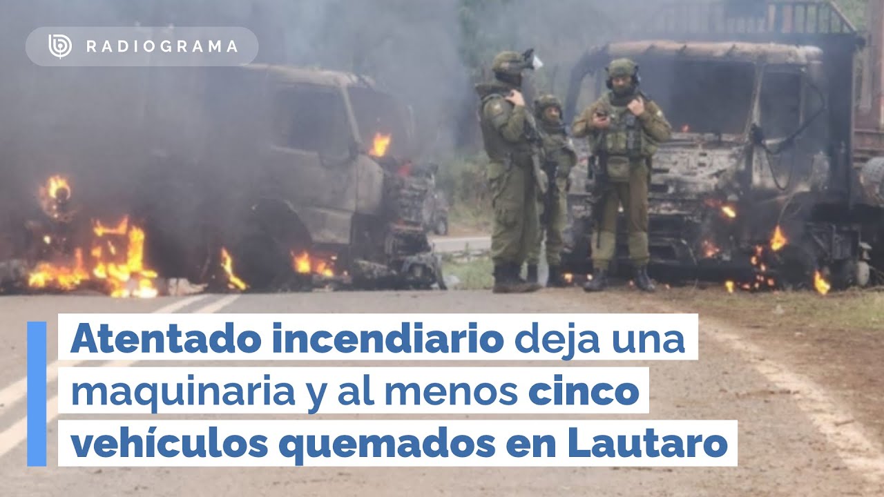 Atentado incendiario deja una maquinaria y al menos cinco vehículos quemados en Lautaro (RD)