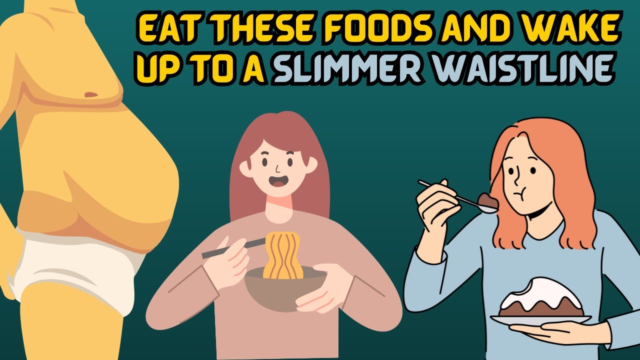 Eat Thee Foods And Wake Up To A Slimmer Waistline YouTube