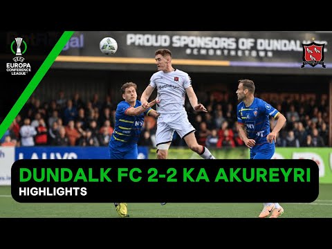 Dundalk FC KA Akureyri Goals And Highlights