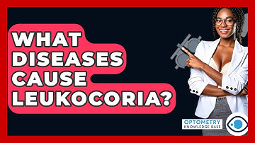 What Diseases Cause Leukocoria? - Optometry Knowledge Base