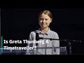 Is Greta Thunberg A Timetraveller?