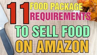 How to get approved to sell on Amazon [ 11 Food Package Requirements to Sell Food online ]