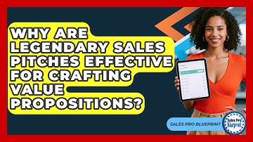Why Are Legendary Sales Pitches Effective For Crafting Value Propositions? - Sales Pro Blueprint