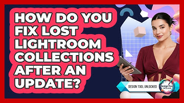 How Do You Fix Lost Lightroom Collections After An Update? - Design Tool Unlocked