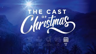 The Cast of Christmas Week 5 "And Us: How Will We Respond?"(Christmas Eve Service) Pastor Micah Reed
