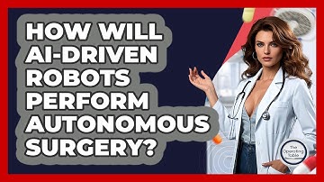 How Will AI-driven Robots Perform Autonomous Surgery? - The Operating Table