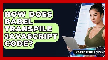 How Does Babel Transpile JavaScript Code? - JavaScript Toolkit