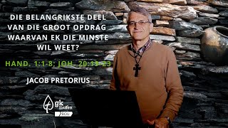 GKL | Jacob Pretorius | Die belangrikste deel van die Groot Opdrag waarvan ek die minste wil weet? GKL | Jacob Pretorius | Die belangrikste deel van die Groot Opdrag waarvan ek die minste wil weet?