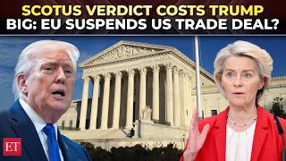 $303 Bn at stake: EU wants ‘clarity’ from Trump; set to SUSPEND trade deal after SC blocks tariffs