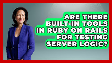 Are There Built-In Tools in Ruby on Rails for Testing Server Logic? - Server Logic Simplified