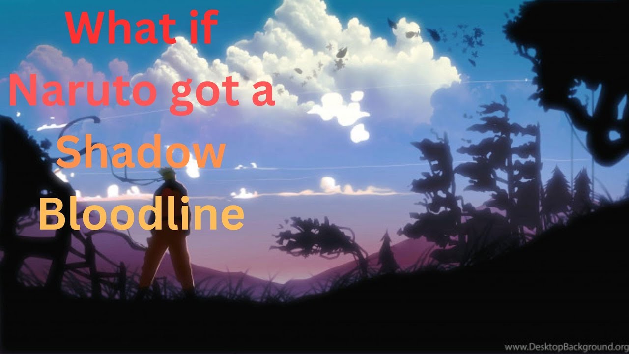 What if Naruto got a Shadow Bloodline pt.1