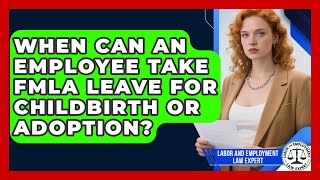 When Can an Employee Take FMLA Leave for Childbirth or Adoption?