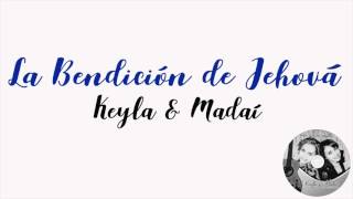 Video thumbnail of "Keyla y Madaí | La Bendición de Jehová"