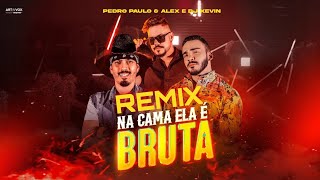 Pedro Paulo & Alex feat. DJ Kevin - Na Cama Ela É Bruta REMIX TUM DUM DUM ( DJ MÁRCIO K )