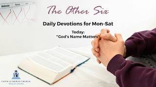Famous "God’s Name Matters" - 30 Day Devotion in the Small Catechism - "The Other Six" Daily Devotion Net Worth