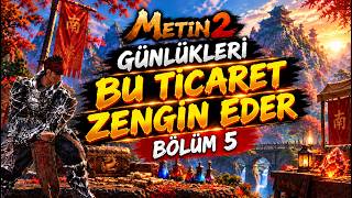 BU TİCARET TAKTİĞİNİ KAÇIRMAYIN! 💎 | Metin2 Günlükleri #5 METİN2 TR BARBAROS GAZİ MUKAN