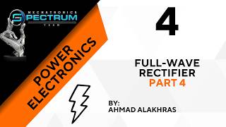 Power Electronics || الكترونيات القدرة || Chapter 4: Full Wave Rectifier - Part 4