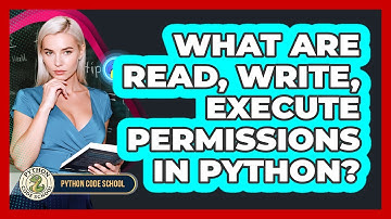 What Are Read, Write, Execute Permissions In Python? - Python Code School