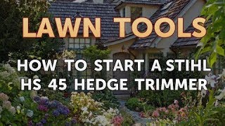How To Start A Stihl Hs 45 Hedge Trimmer
