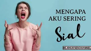 PENYEBAB KAMU SERING SIAL - Ternyata Ini !!