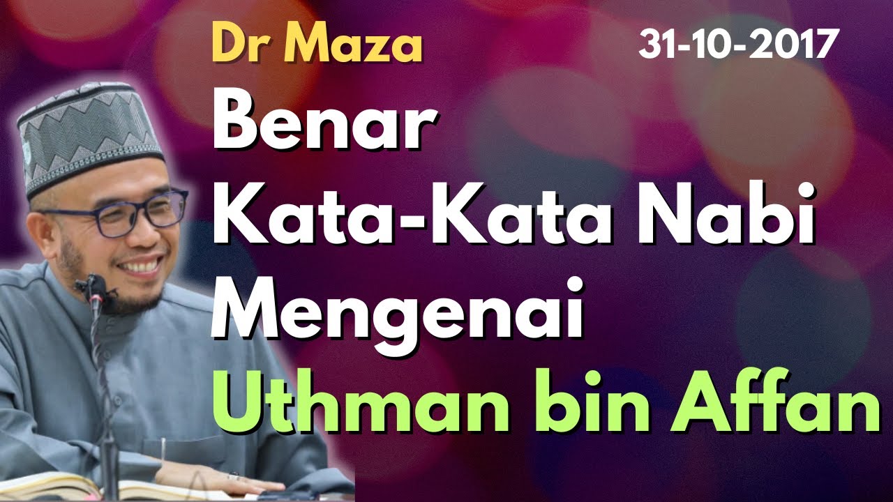 Dr Maza: Benar Kata-Kata Nabi Mengenai Uthman bin Affan