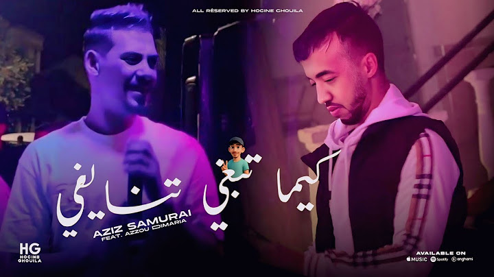 Aziz Samurai _ Zaghada w hwak ghadar | كيما تبغي تنايفي (Ft. Azzou Dimaria 2025)
