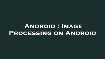 Android : Image Processing on Android