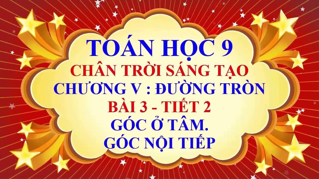 Toán học lớp 9 - Chân trời sáng tạo - Chương 5 - Bài 3 - Góc ở tâm | Góc nội tiếp - Tiết 2