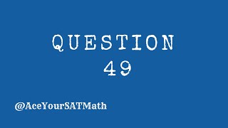 SAT Math Question 49
