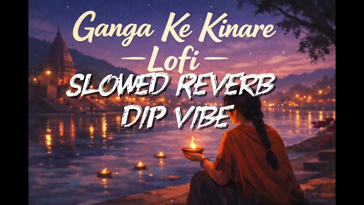 Ganga Ke Kinare Lofi | Slowed & Reverb | Hindi Chill Song 2026 | Study & Relax Vibes