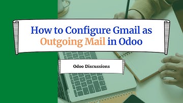 How to configure Gmail as outgoing mail in Odoo? | Odoo Discussions