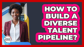 How To Build A Diverse Talent Pipeline?