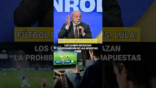 FÚTBOL BRASILEÑO vs. LULA por la PROHIBICIÓN de las APUESTAS