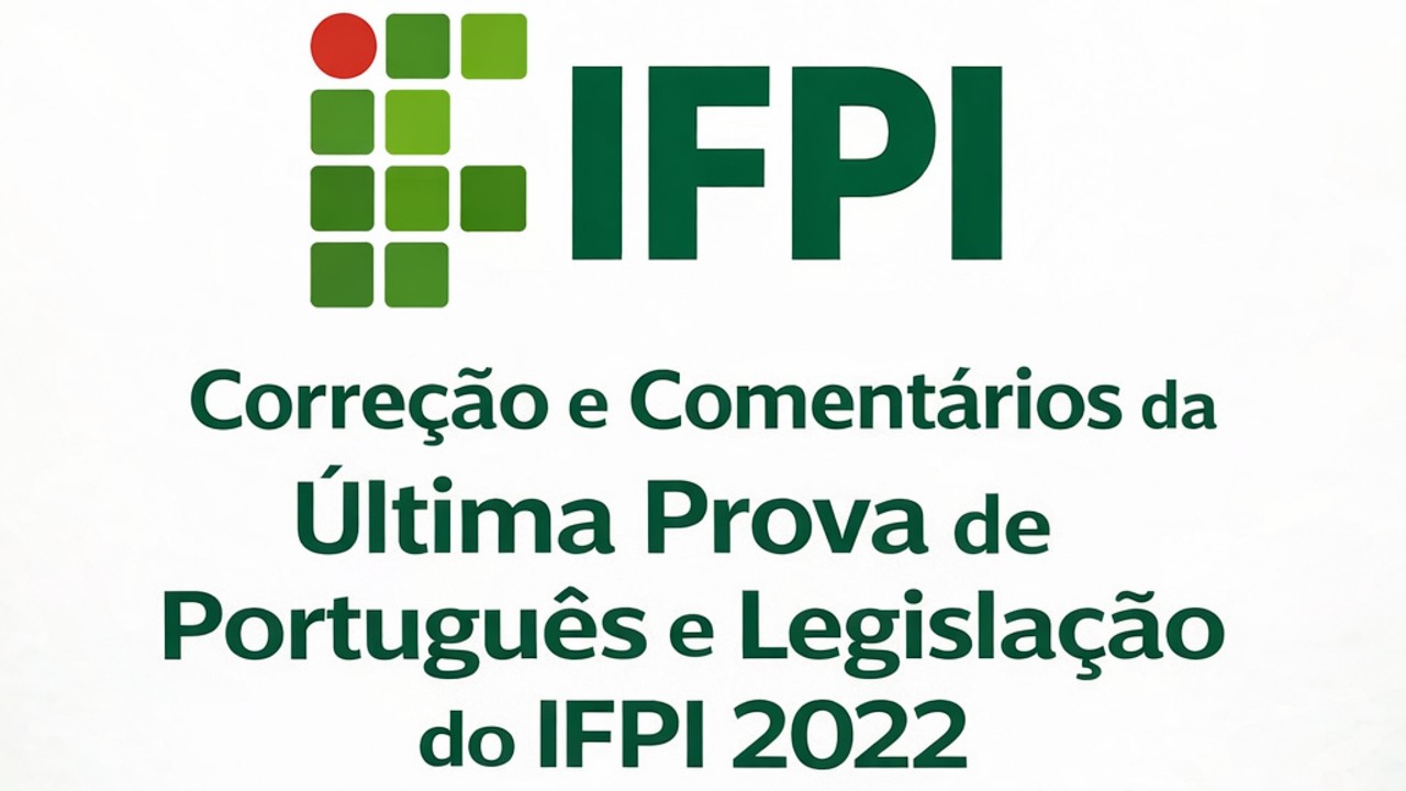 [IFPI] - CORREÇÃO DA ÚLTIMA PROVA - PORTUGUÊS - LEGISLAÇÃO E DIREITO ...