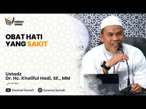Obat hati yang sakit - Ustadz Dr. Hc. Kholiful Hadi, SE, MM hafizhahullah