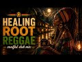 Deep Healing Roots Reggae Mix | Soulful Dub Reggae For Meditation,Relaxation,Sleep &amp; Inner Healing