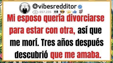 Mi esposo quería divorciarse para estar con otra, así que me morí. Tres años después descubrió que..