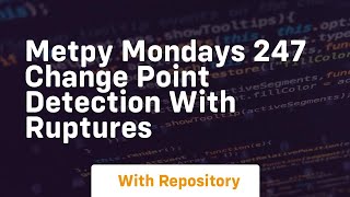 metpy mondays 247 change point detection with ruptures