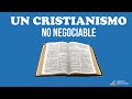 Un Cristianismo No Negociable