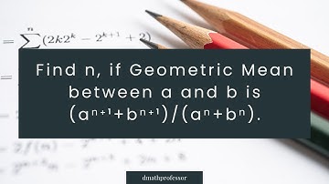 Find n, if geometric mean between a and b is (a^{n+1} + b^{n+1})/(a^n + b^n) #maths #video
