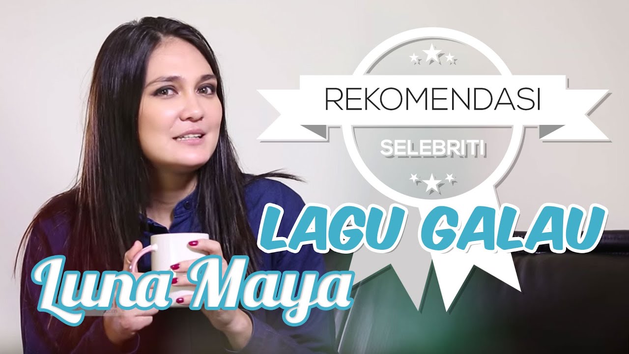 5 Lagu Galau ala Luna Maya YouTube
