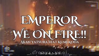 Emperor - we on fire . Akan yatsura ft Kumi koda . Paradox live . Letra en español