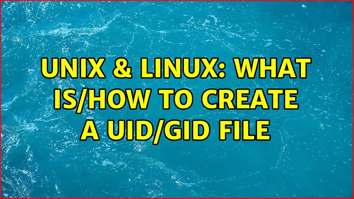 Unix & Linux: What is/How to create a UID/GID File