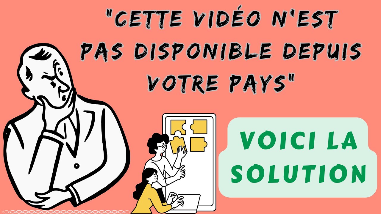 SOLUTION au message: "Cette Vidéo n'est pas disponible depuis votre
