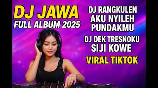 DJ JAWA FULL ALBUM 2025 DJ RANGKULEN AKU NYILEH PUNDAKMU X DJ DEK TRESNOKU SIJI KOWE VIRAL TIKTOK