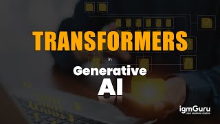 Transformers in Generative AI Tutorial for Beginners | Gen Ai Tutorial [Updated 2026] - igmGuru